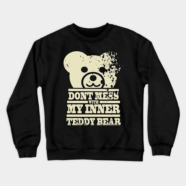 Don't Mess With My Inner Teddy Bear T-Shirt Crewneck Sweatshirt by Poncy